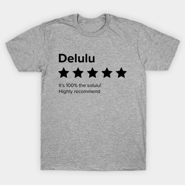 Delulu - 5 Star review. Delulu is the Solulu. Delusion is the solution T-Shirt by YourGoods